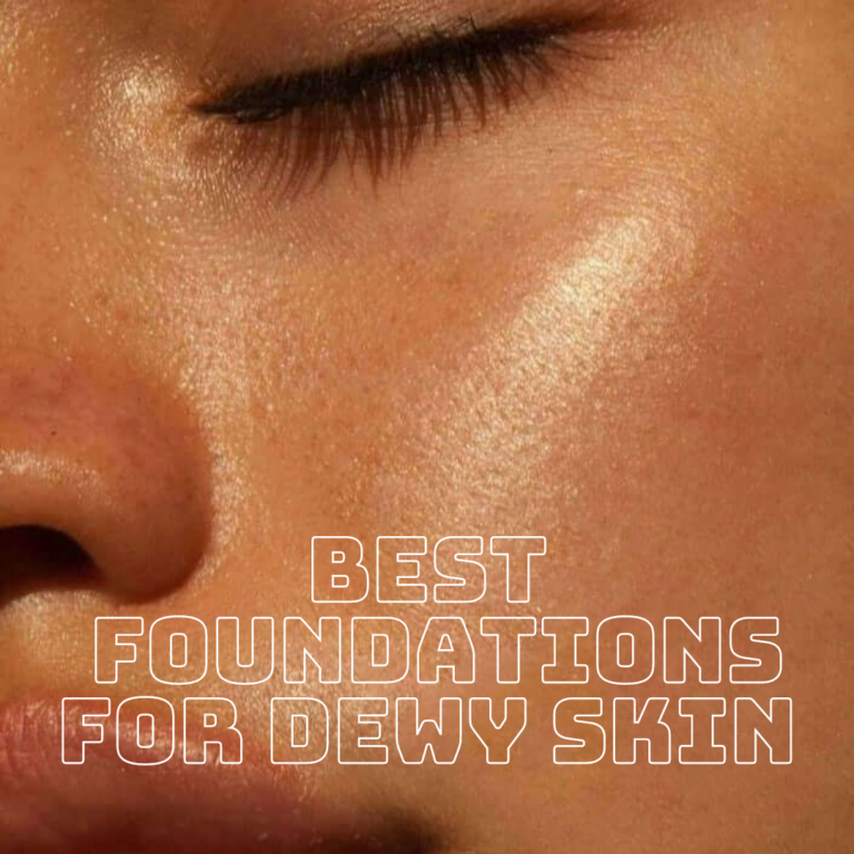 Best Foundations For Dewy Skin